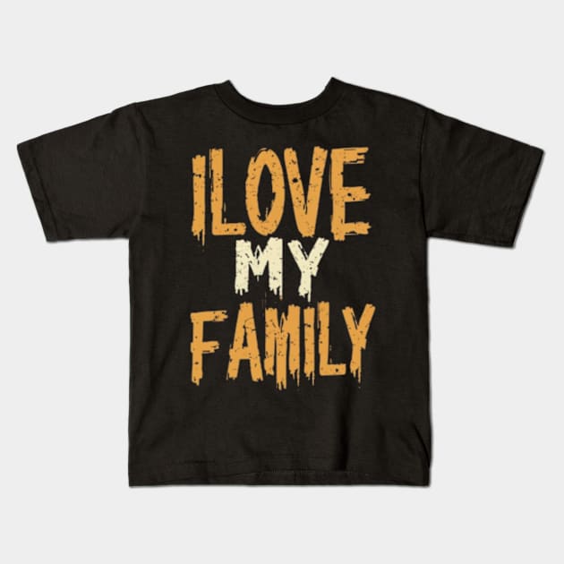 I love my family Kids T-Shirt by TshirtMA